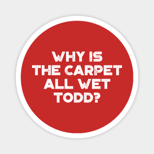 Why Is The Carpet All Wet Todd Funny Christmas Vintage Retro (White) Magnet